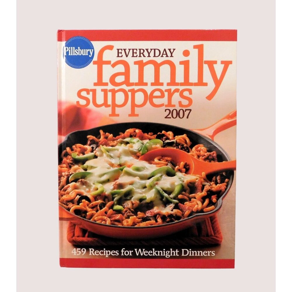 Pillsbury Everyday Family Suppers Cookbook  2007 Hardcover Over 450 Recipes